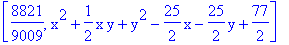 [8821/9009, x^2+1/2*x*y+y^2-25/2*x-25/2*y+77/2]
